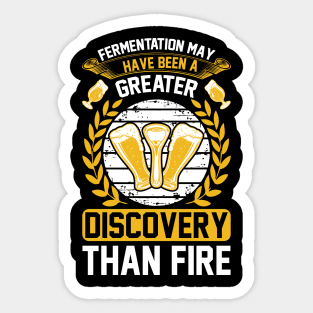 Fermentation May Have Been A Greater Discovery Than Fire T Shirt For Women Men Sticker